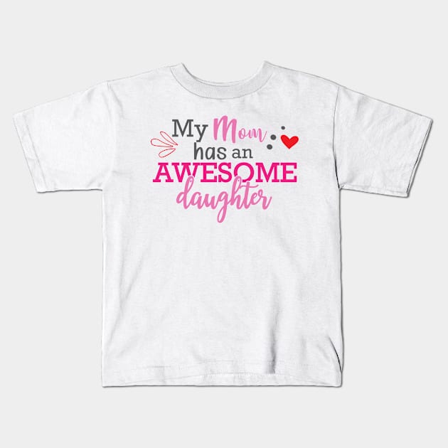 Daughter - My mom has an awesome daughter Kids T-Shirt by KC Happy Shop